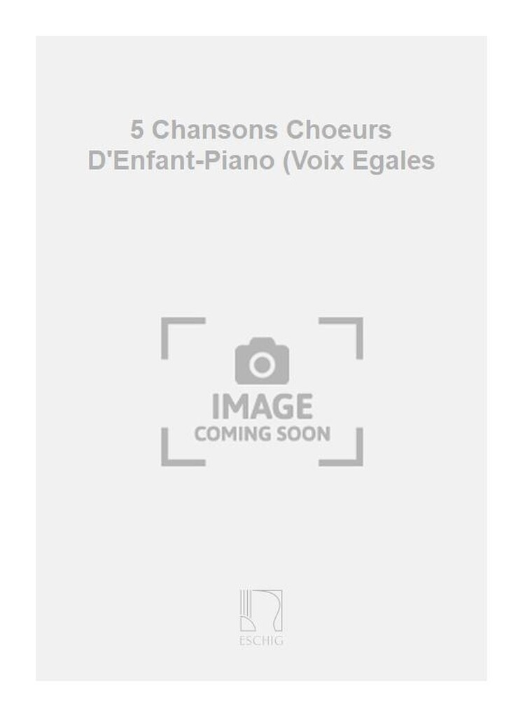 5 Chansons Choeurs D'Enfant-Piano (Voix Egales